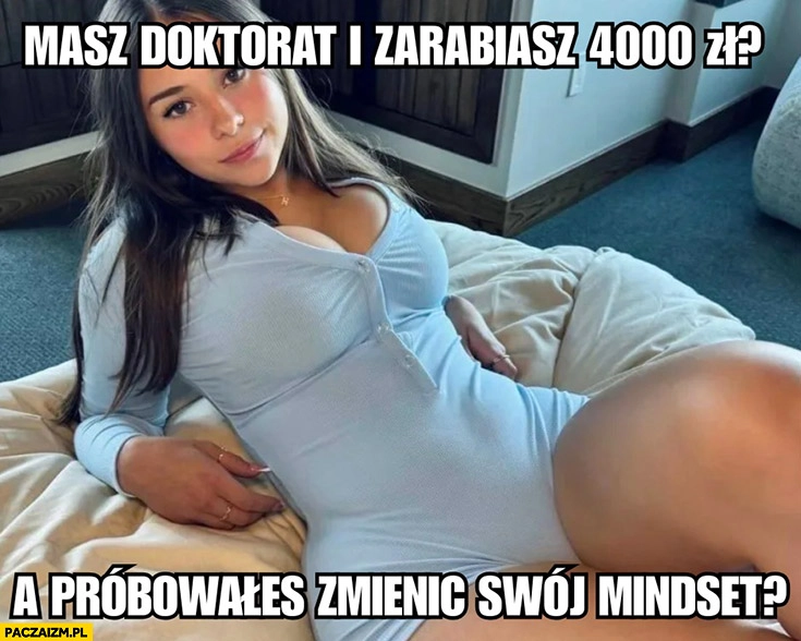 
    Onlyfans masz doktorat i zarabiasz 4000 zł? A próbowałeś zmienić swój mindset?