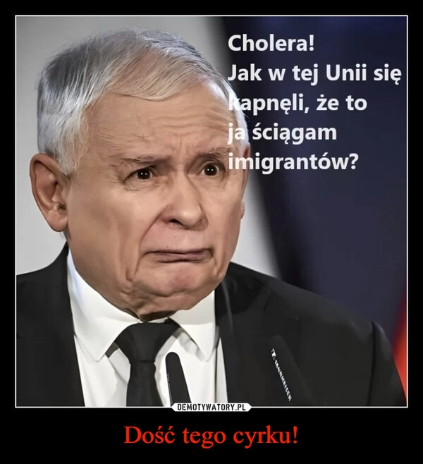 
    Dość tego cyrku!