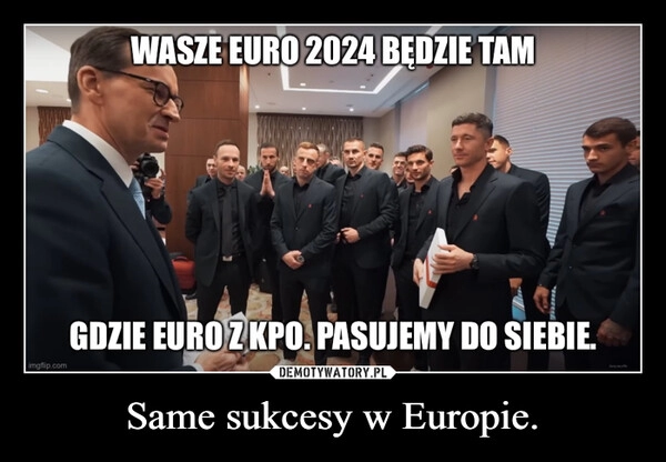 
    Same sukcesy w Europie.