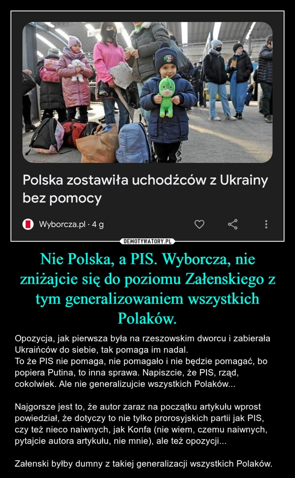 
    Nie Polska, a PIS. Wyborcza, nie zniżajcie się do poziomu Załenskiego z tym generalizowaniem wszystkich Polaków.