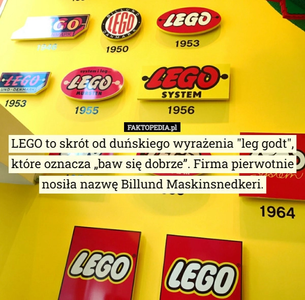 
    LEGO to skrót od duńskiego wyrażenia "leg godt", które oznacza...