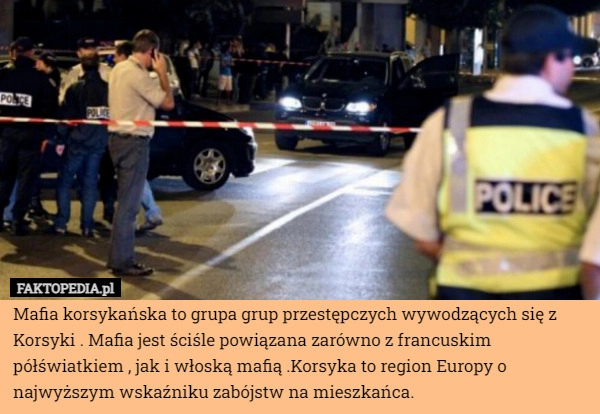 
    Mafia korsykańska to grupa grup przestępczych wywodzących się z Korsyki