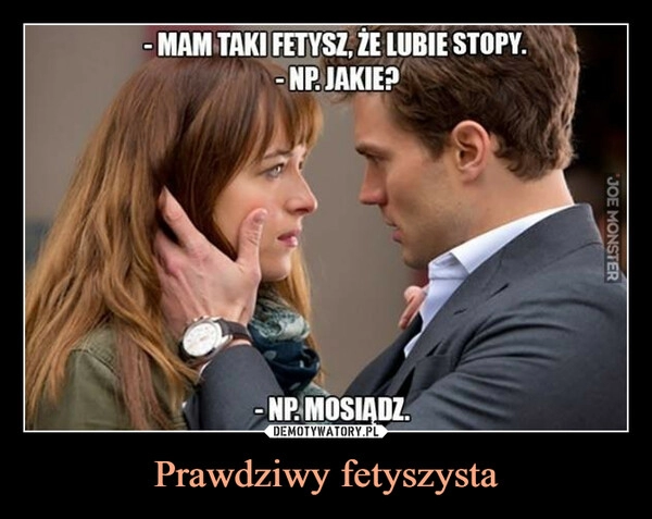 
    Prawdziwy fetyszysta