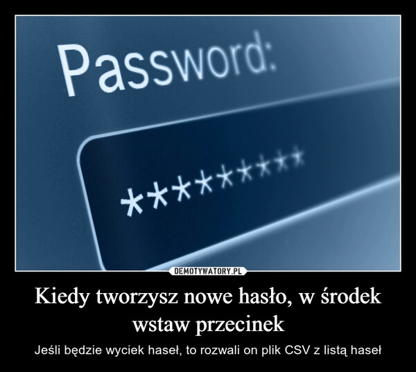 
    Kiedy tworzysz nowe hasło, w środek wstaw przecinek