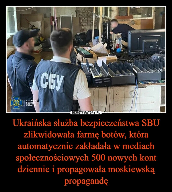 
    Ukraińska służba bezpieczeństwa SBU zlikwidowała farmę botów, która automatycznie zakładała w mediach społecznościowych 500 nowych kont dziennie i propagowała moskiewską propagandę