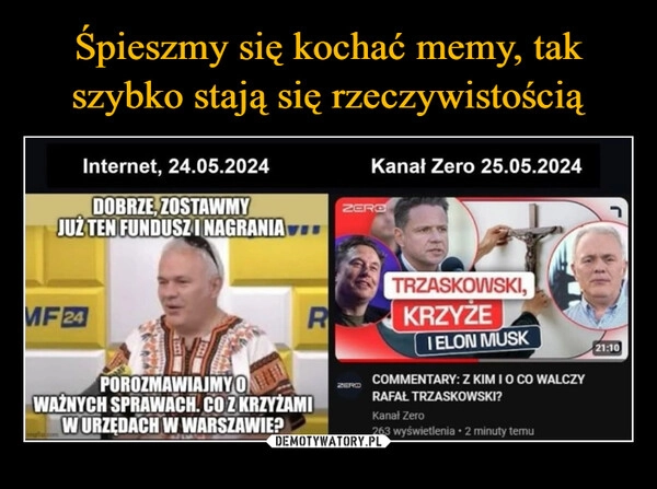 
    Śpieszmy się kochać memy, tak szybko stają się rzeczywistością