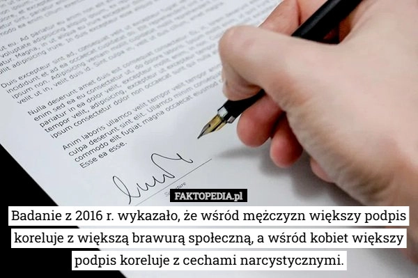 
    Badanie z 2016 r. wykazało, że wśród mężczyzn większy podpis koreluje z