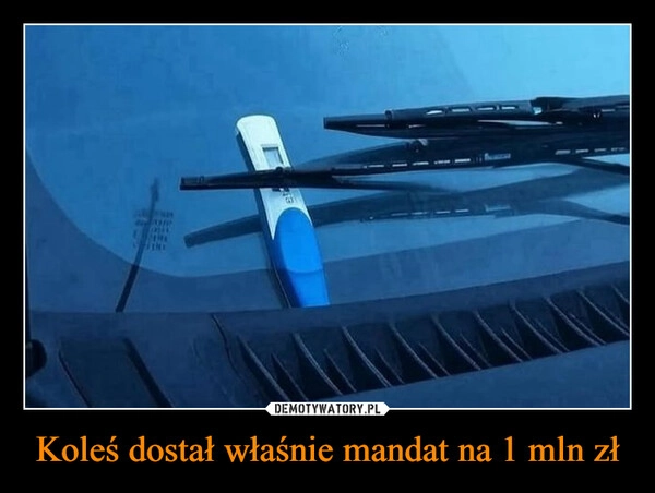 
    Koleś dostał właśnie mandat na 1 mln zł