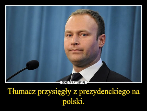 
    Tłumacz przysięgły z prezydenckiego na polski.