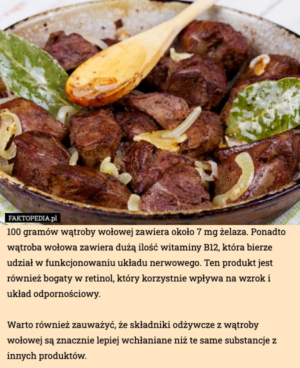 
    100 gramów wątroby wołowej zawiera około 7 mg żelaza. Ponadto wątroba wołowa
