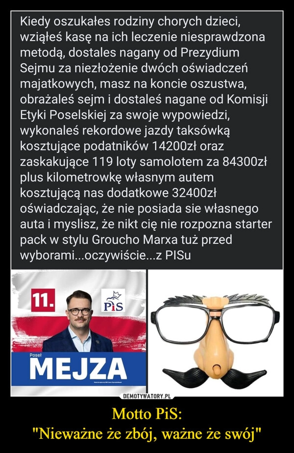 
    Motto PiS:
"Nieważne że zbój, ważne że swój"