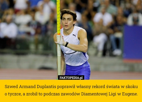 
    Szwed Armand Duplantis poprawił własny rekord świata w skoku o tyczce, a