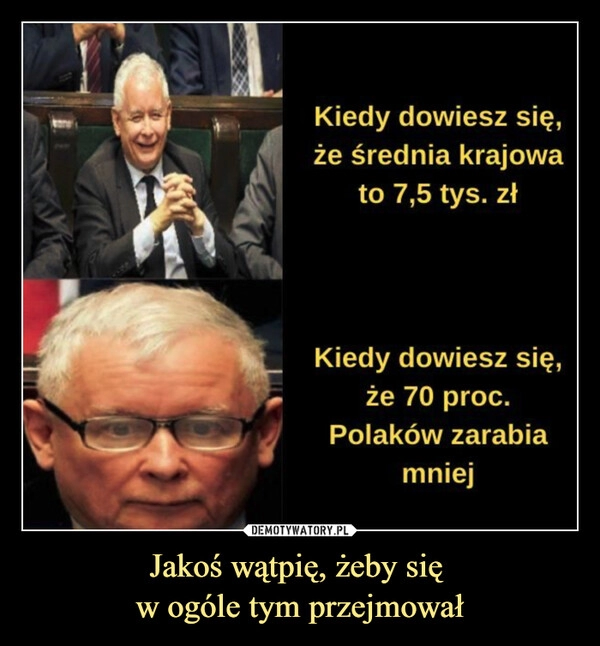 
    Jakoś wątpię, żeby się 
w ogóle tym przejmował