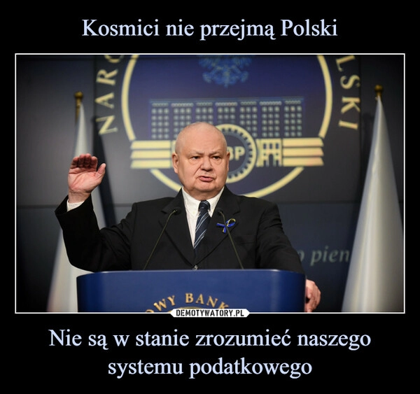 
    Kosmici nie przejmą Polski Nie są w stanie zrozumieć naszego systemu podatkowego