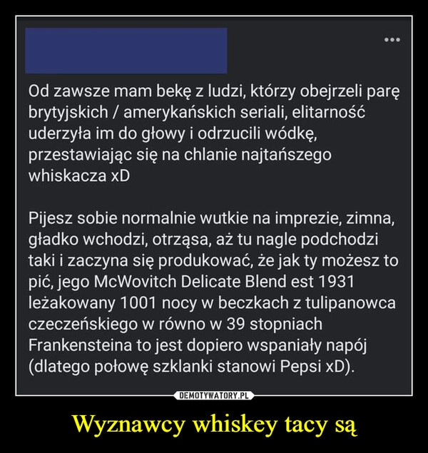 
    Wyznawcy whiskey tacy są