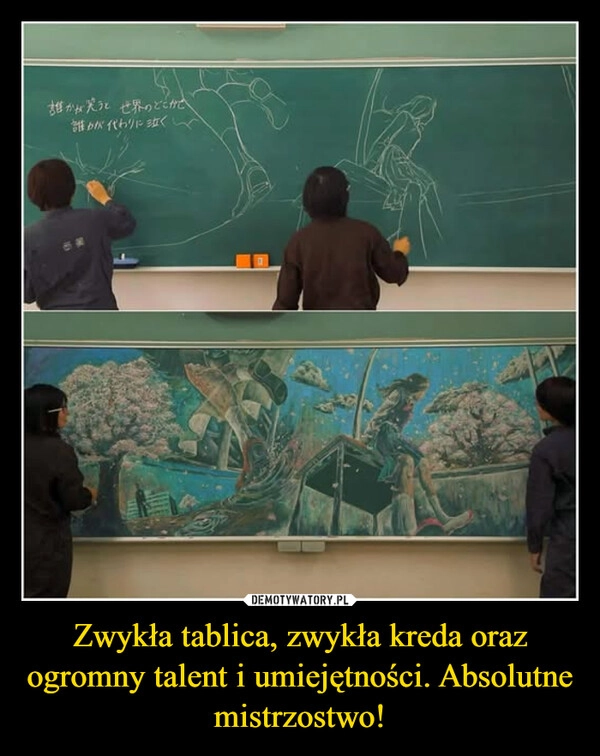 
    Zwykła tablica, zwykła kreda oraz ogromny talent i umiejętności. Absolutne mistrzostwo!