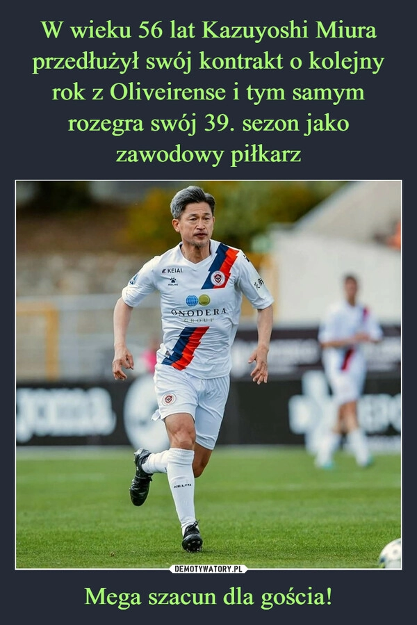 
    W wieku 56 lat Kazuyoshi Miura przedłużył swój kontrakt o kolejny rok z Oliveirense i tym samym rozegra swój 39. sezon jako zawodowy piłkarz Mega szacun dla gościa!