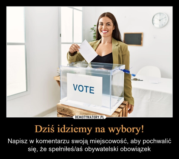 
    Dziś idziemy na wybory!