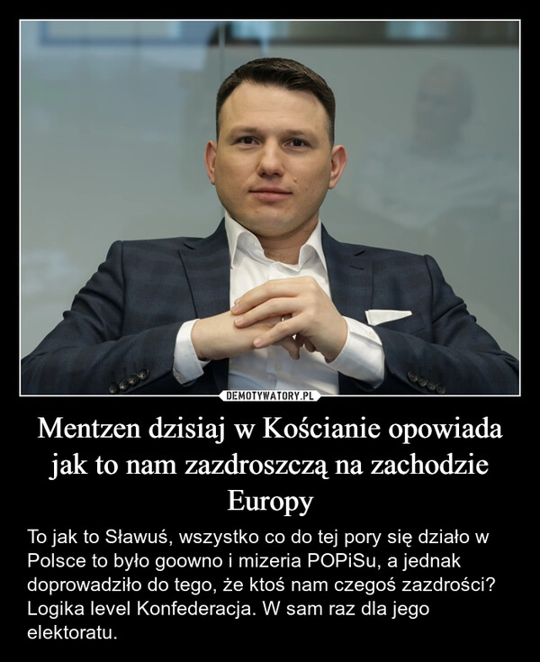 
    Mentzen dzisiaj w Kościanie opowiada jak to nam zazdroszczą na zachodzie Europy