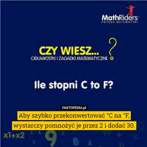 
    Aby szybko przekonwertować °C na °F, wystarczy pomnożyć je przez 2 i dodać