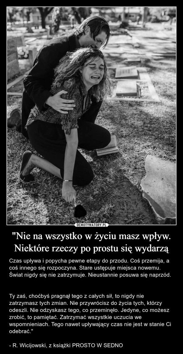 
    "Nie na wszystko w życiu masz wpływ. Niektóre rzeczy po prostu się wydarzą