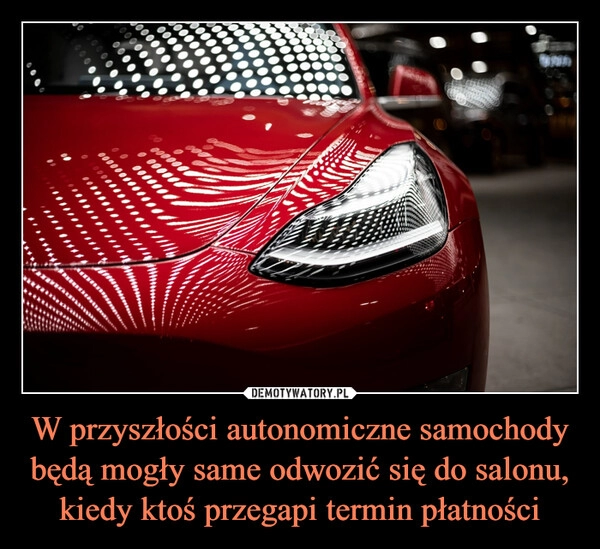 
    W przyszłości autonomiczne samochody będą mogły same odwozić się do salonu, kiedy ktoś przegapi termin płatności