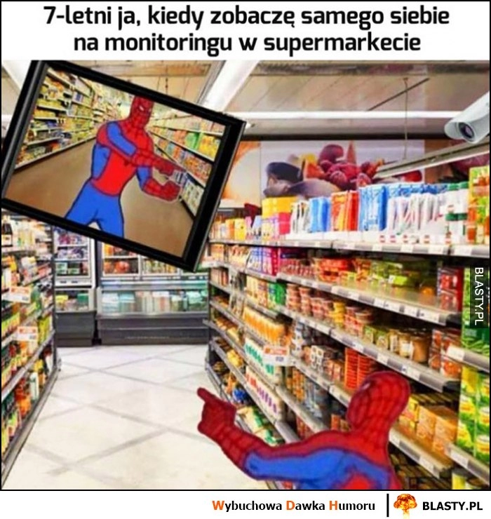 
    7-letni ja, kiedy zobaczę samego siebie na monitoringu w supermarkecie Spider-man