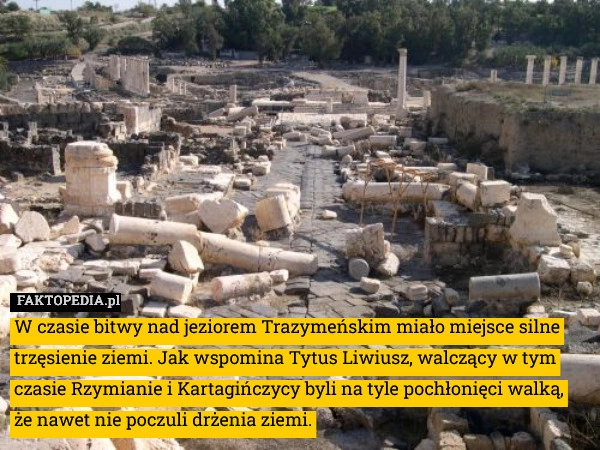 
    W czasie bitwy nad jeziorem Trazymeńskim miało miejsce silne trzęsienie