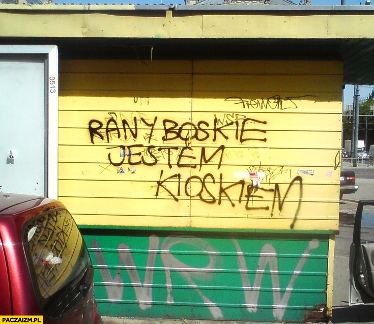 
    Rany boskie jestem kioskiem