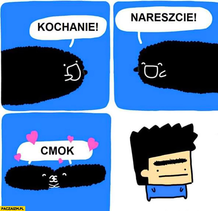 
    Kochanie nareszcie cmok brwi zbliżyły się do siebie monobrew