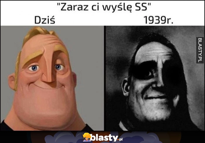 
    Zaraz wyślę ci SS: dziś w vs 1939 porównanie