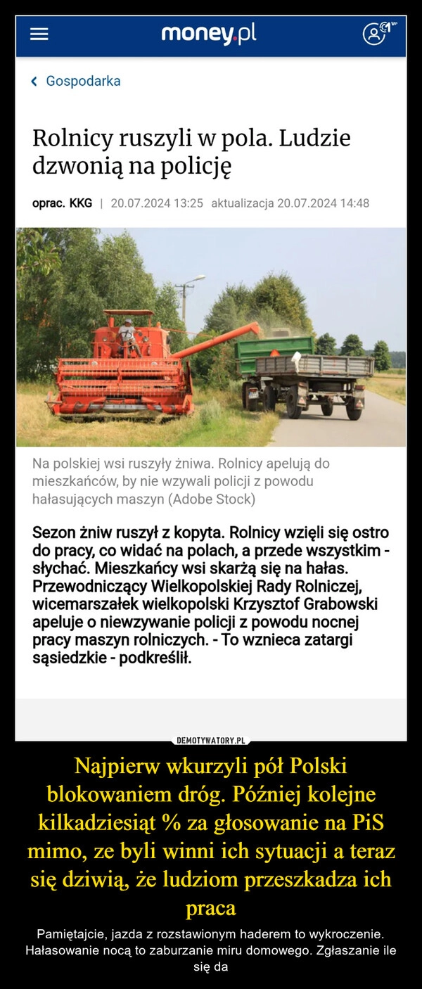 
    Najpierw wkurzyli pół Polski blokowaniem dróg. Później kolejne kilkadziesiąt % za głosowanie na PiS mimo, ze byli winni ich sytuacji a teraz się dziwią, że ludziom przeszkadza ich praca