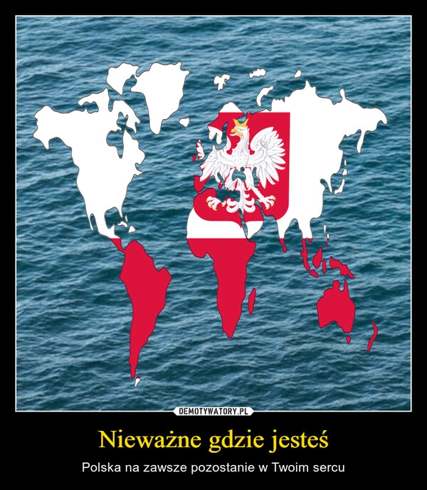 
    Nieważne gdzie jesteś