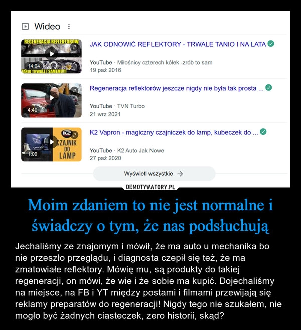 
    Moim zdaniem to nie jest normalne i świadczy o tym, że nas podsłuchują