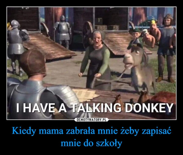 
    Kiedy mama zabrała mnie żeby zapisać mnie do szkoły