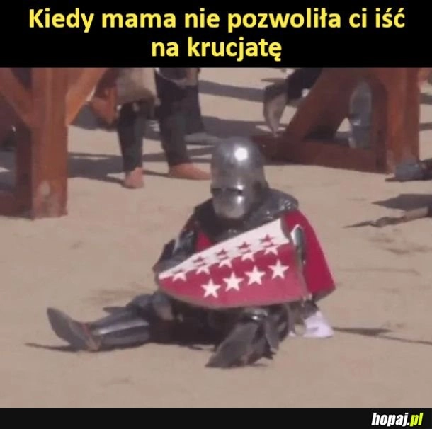 
    Kiedy mama nie pozwoliła ci iść na krucjatę