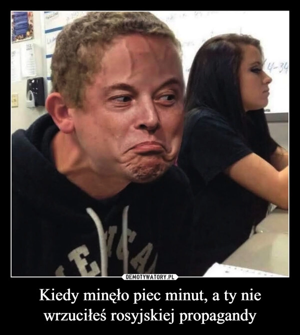 
    Kiedy minęło piec minut, a ty nie wrzuciłeś rosyjskiej propagandy