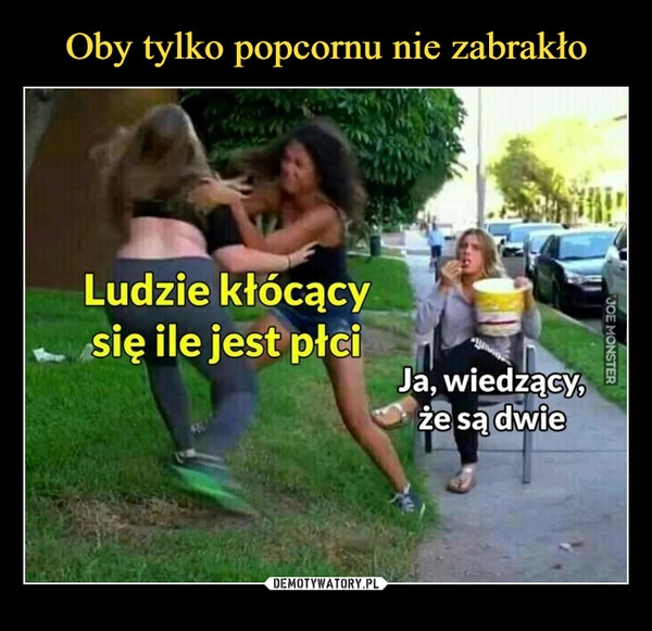 
    Oby tylko popcornu nie zabrakło