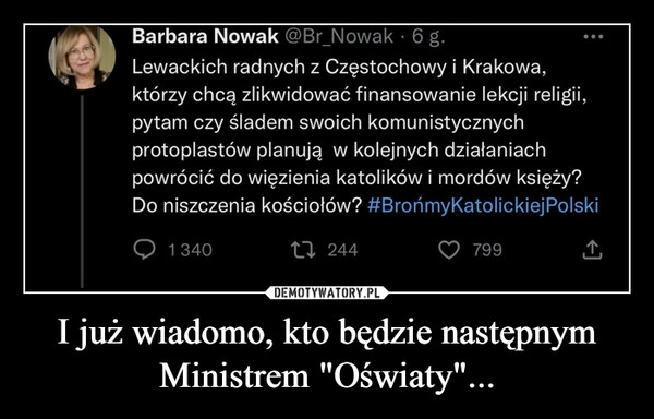 
    
I już wiadomo, kto będzie następnym Ministrem "Oświaty"... 