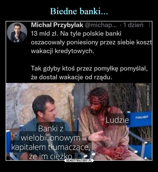 
    Biedne banki... 