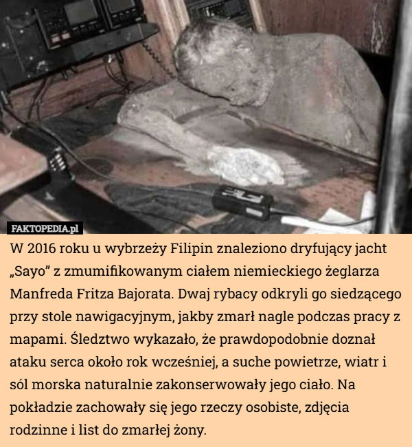 
    W 2016 roku u wybrzeży Filipin znaleziono dryfujący jacht „Sayo” z zmumifikowanym