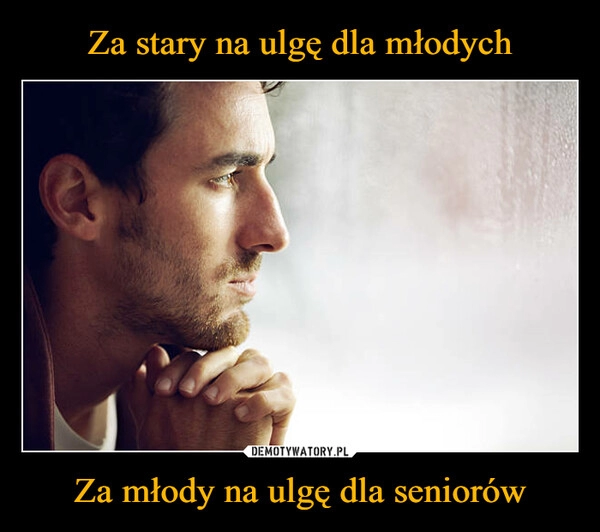 
    Za stary na ulgę dla młodych Za młody na ulgę dla seniorów