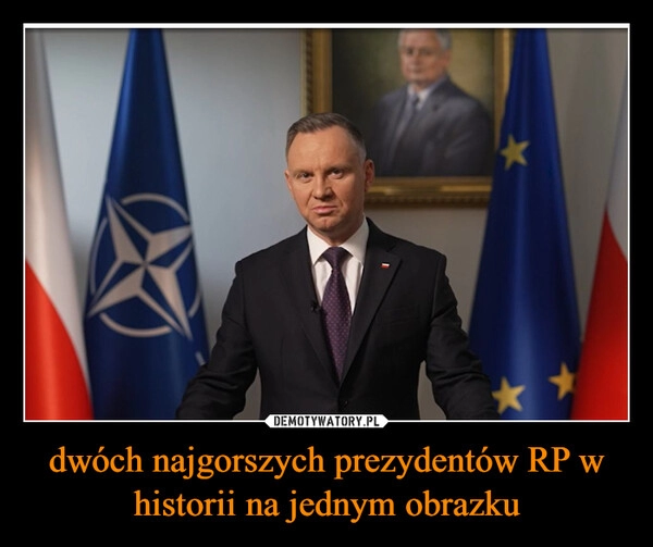 
    dwóch najgorszych prezydentów RP w historii na jednym obrazku