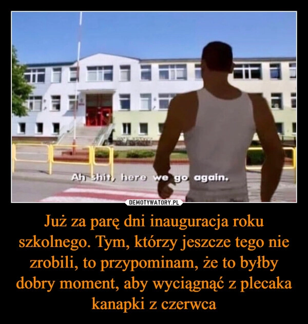 
    Już za parę dni inauguracja roku szkolnego. Tym, którzy jeszcze tego nie zrobili, to przypominam, że to byłby dobry moment, aby wyciągnąć z plecaka kanapki z czerwca