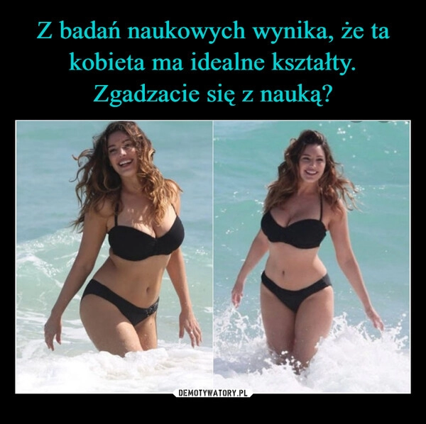 
    Z badań naukowych wynika, że ta kobieta ma idealne kształty. Zgadzacie się z nauką?