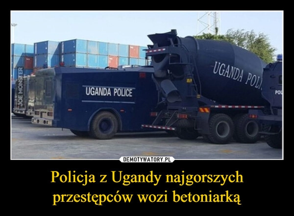 
    Policja z Ugandy najgorszych przestępców wozi betoniarką