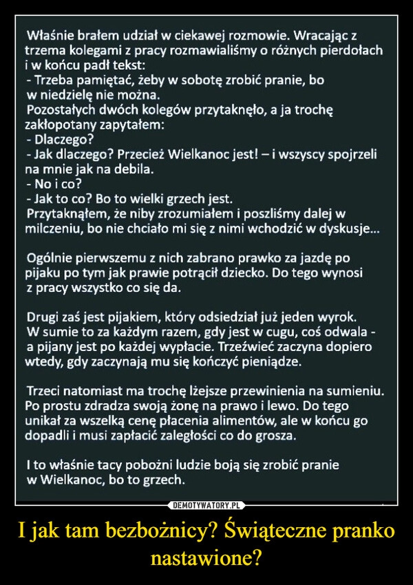 
    I jak tam bezbożnicy? Świąteczne pranko nastawione?