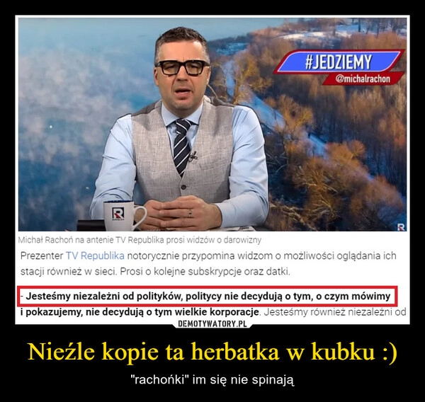 
    Nieźle kopie ta herbatka w kubku :)