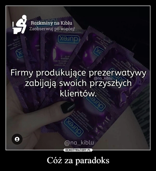 
    Cóż za paradoks 