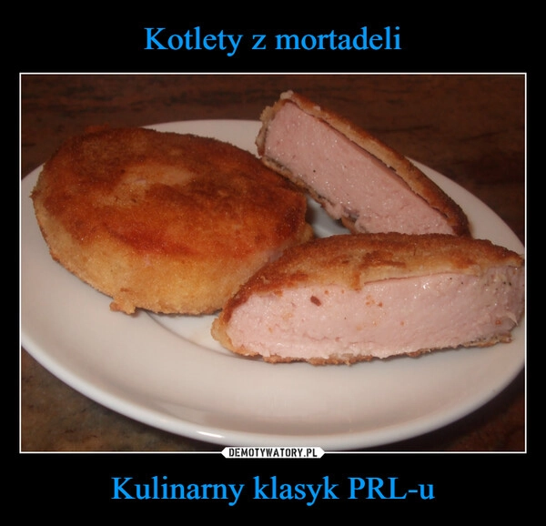 
    Kotlety z mortadeli Kulinarny klasyk PRL-u